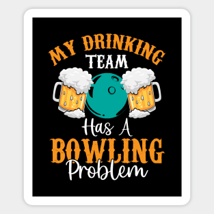 My Drinking Team Has a Bowling Problem | Funny Beer Drinking Magnet